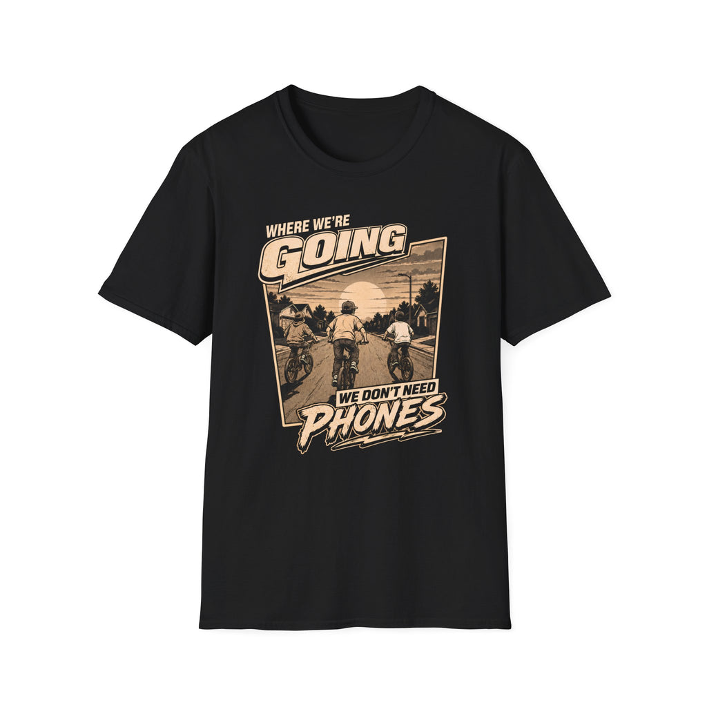 We Don't Need Phones T-Shirt