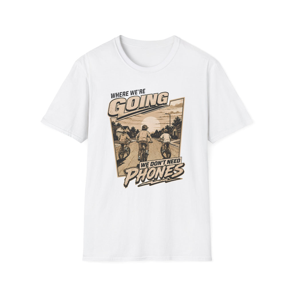 We Don't Need Phones T-Shirt
