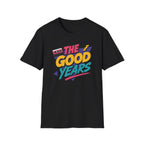 The Good Years T-Shirt