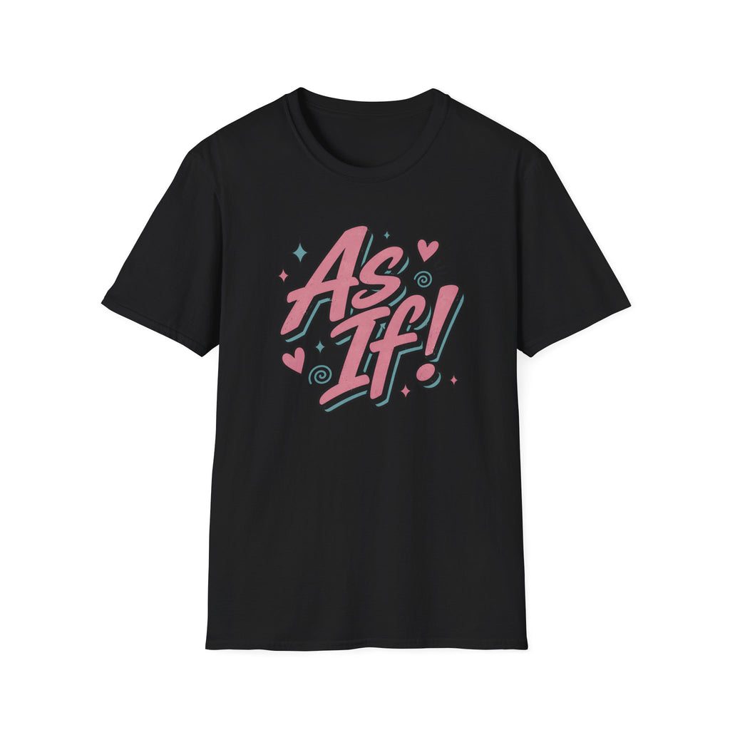 As If! T-Shirt