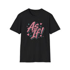 As If! T-Shirt