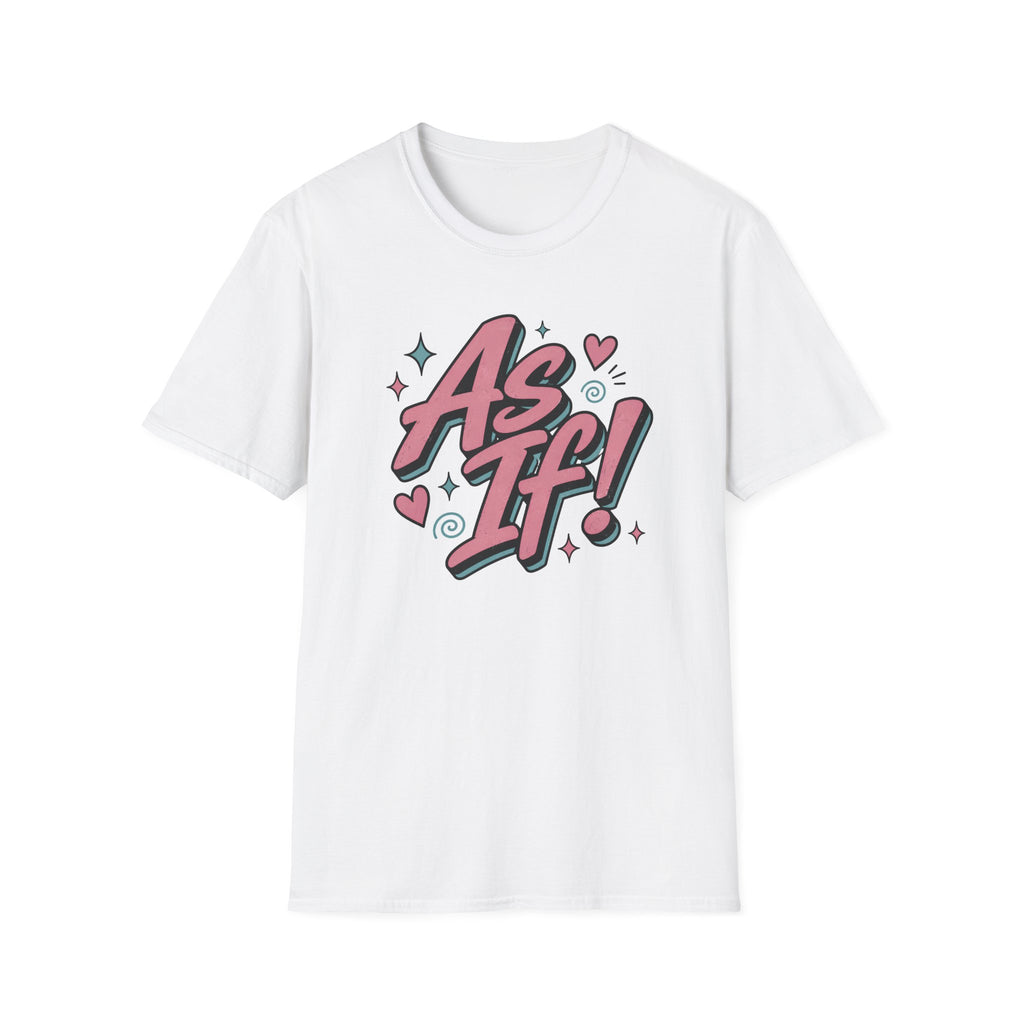 As If! T-Shirt