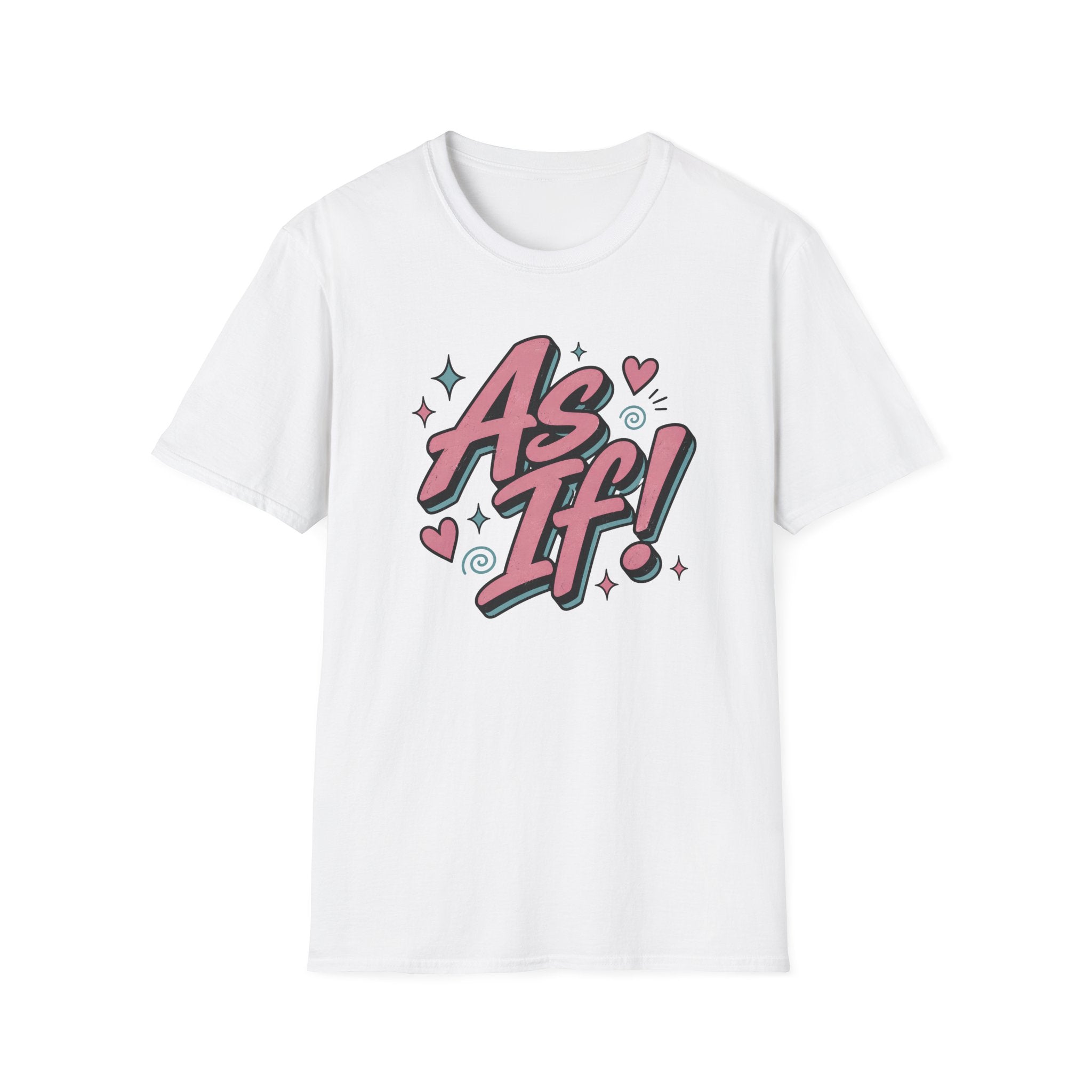 As If! T-Shirt