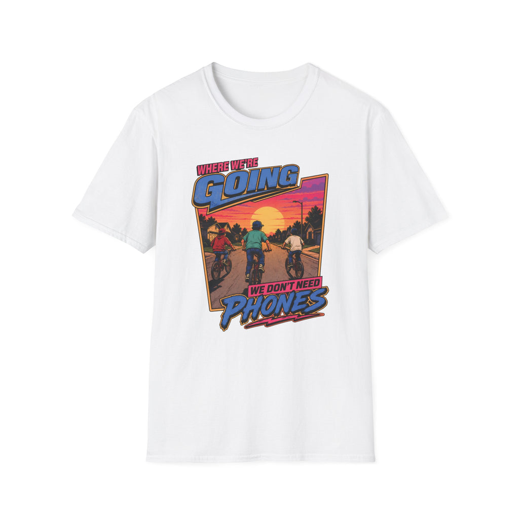 We Don't Need Phones T-Shirt