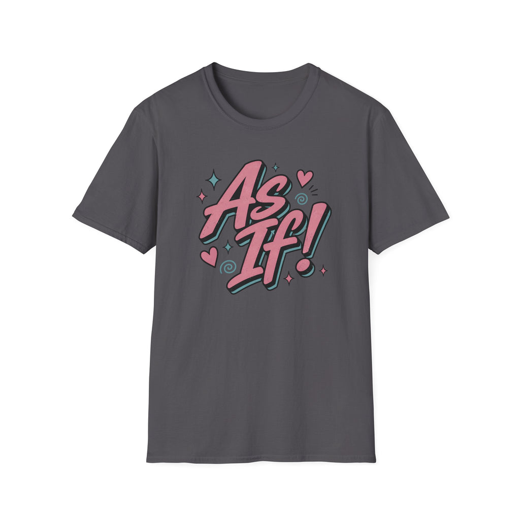 As If! T-Shirt