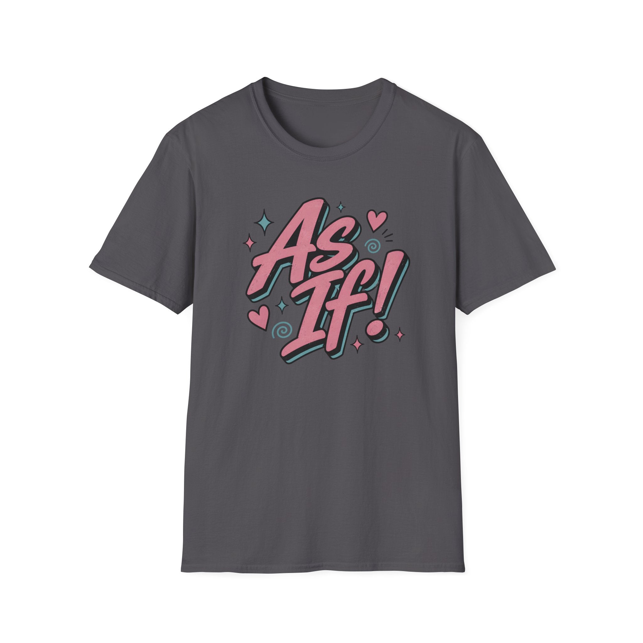 As If! T-Shirt