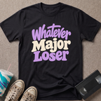 Whatever Major Loser T-Shirt