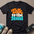 Talk to the Hand T-Shirt