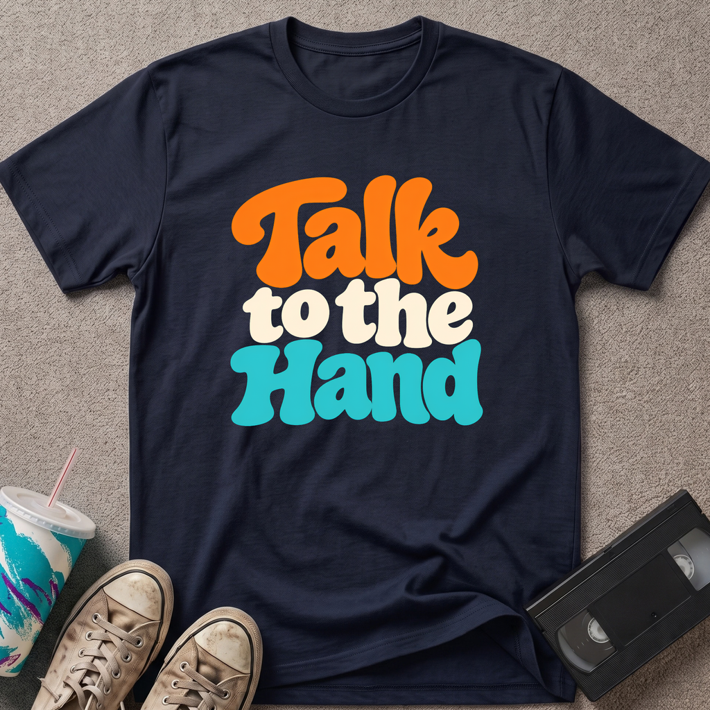 Talk to the Hand T-Shirt